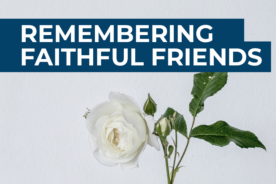 Remembering Faithful Friends
