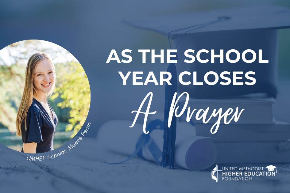 End of School Year Prayer by Maeve Perrin, UMHEF Scholar