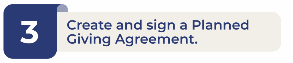 3. Create and sign a Planned Giving Agreement
